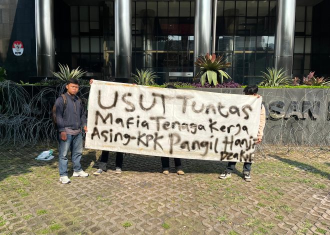 PERGERAKAN MAHASISWA ANTI-KORUPSI (PMK) DESAK KPK USUT TUNTAS MAFIA PERIZINAN TENAGA KERJA ASING, PANGGIL DAN PERIKSA HANIF DHAKIRI!