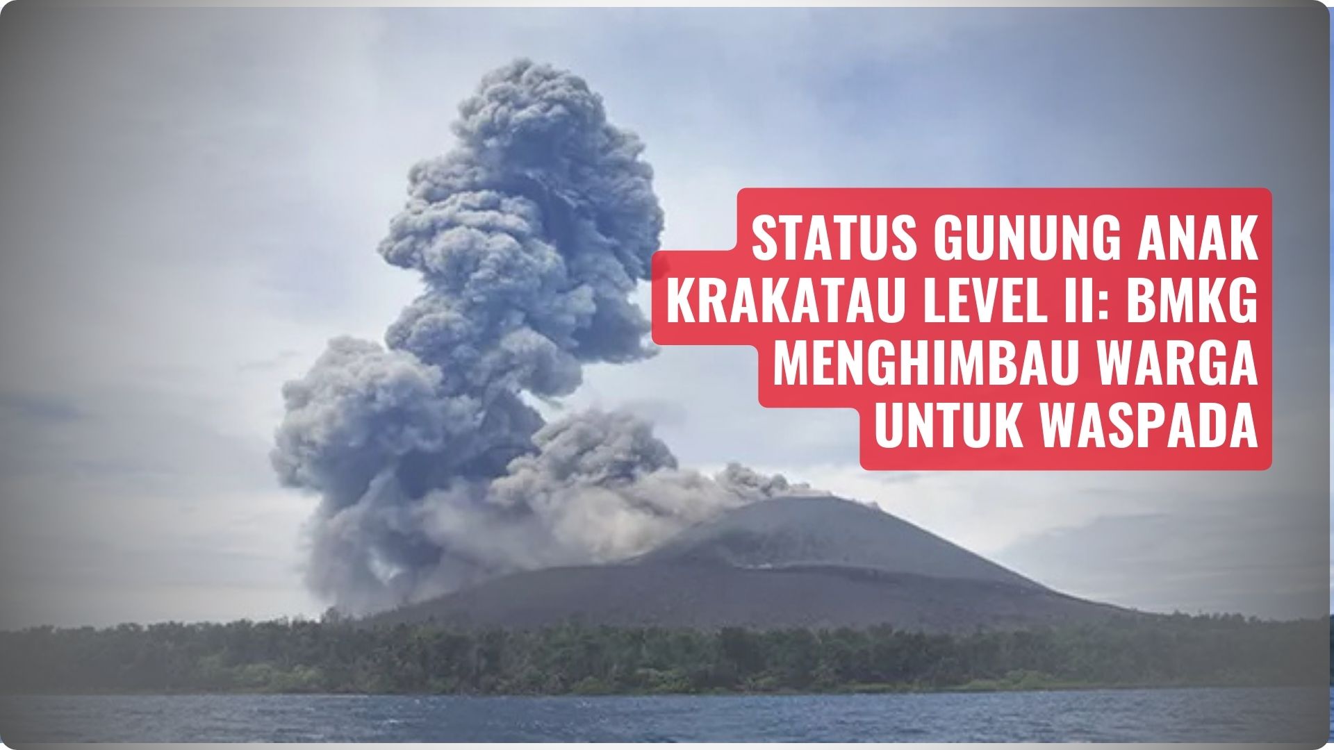 Status Gunung Anak Krakatau Level II: BMKG Menghimbau Warga Untuk Waspada