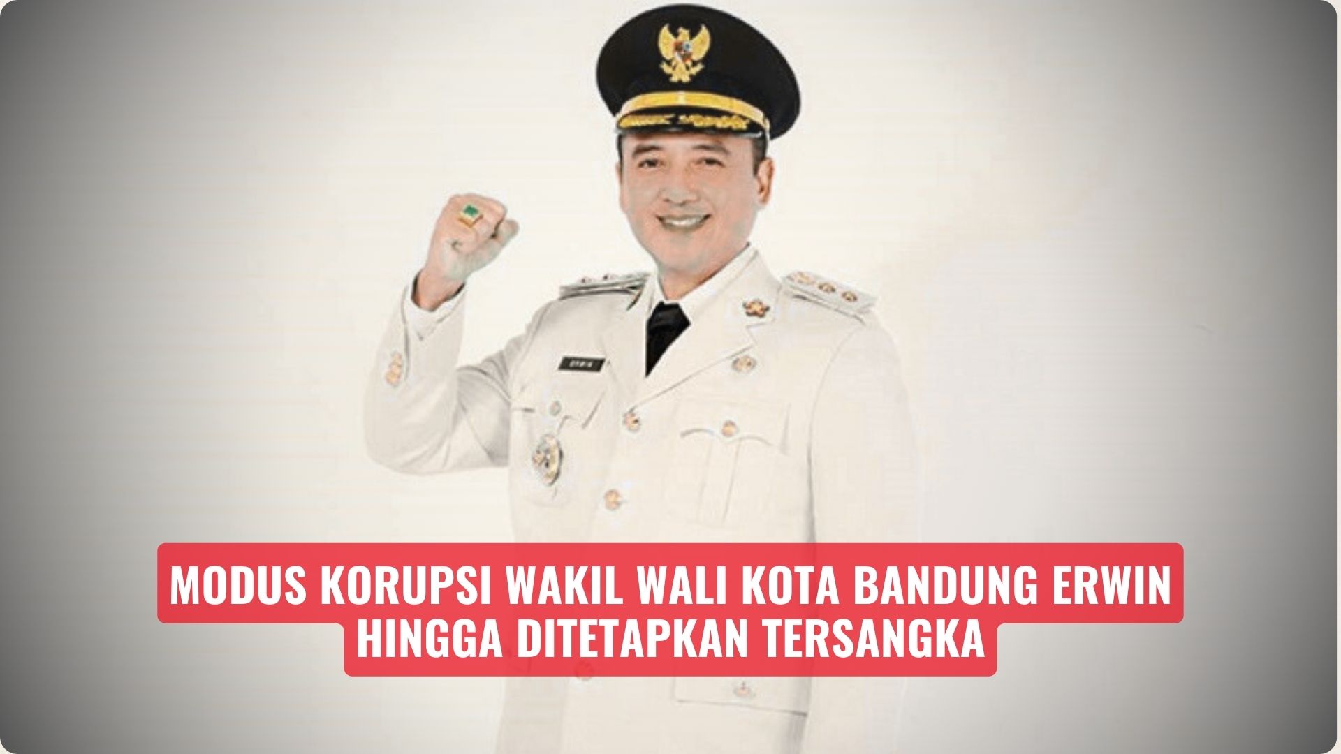 Modus Korupsi Wakil Wali Kota Bandung Erwin hingga Ditetapkan Tersangka