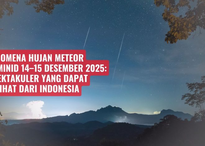 Fenomena Hujan Meteor Geminid 14–15 Desember 2025: Spektakuler yang Dapat Dilihat dari Indonesia