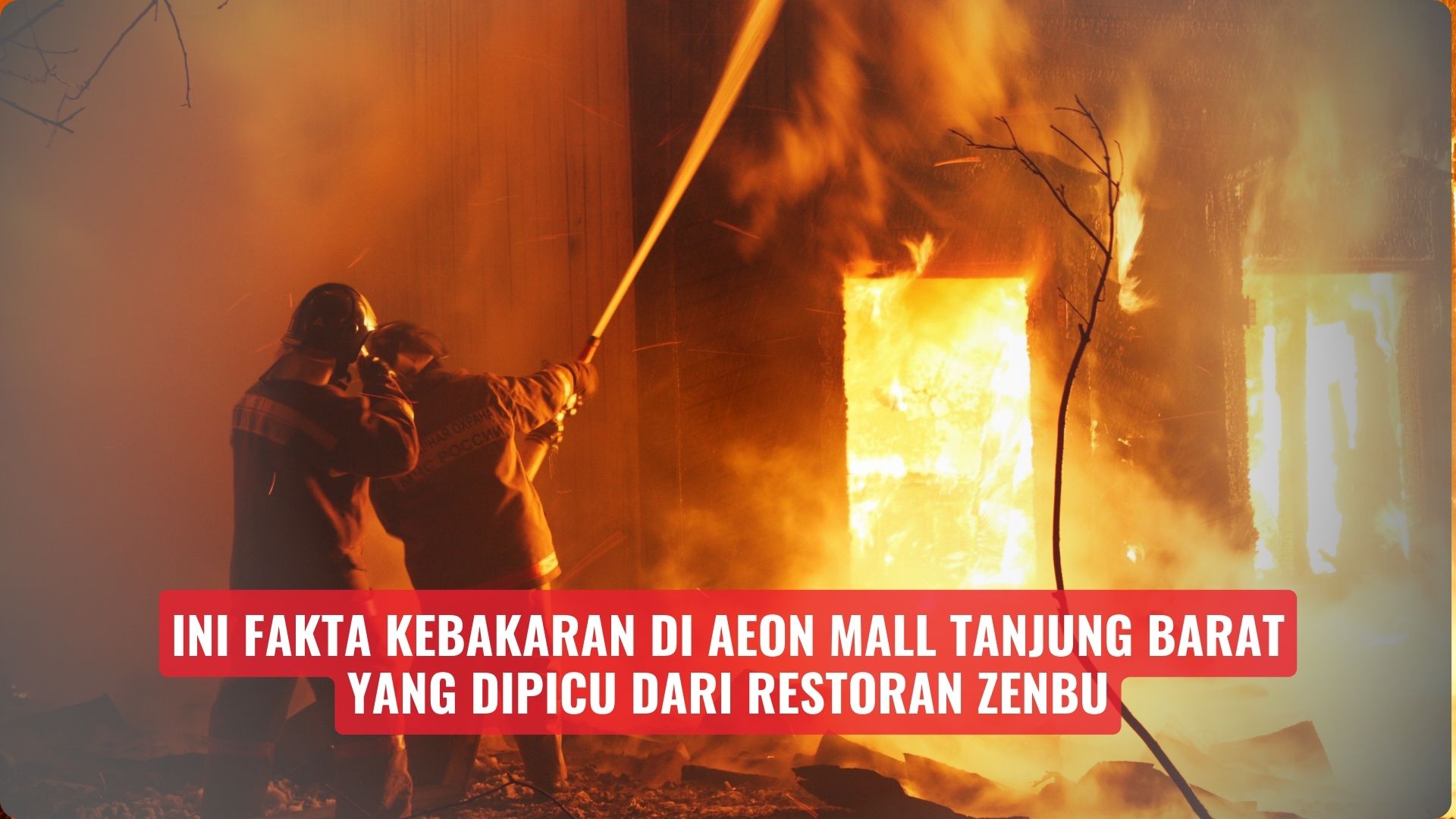 Ini Fakta Kebakaran di AEON Mall Tanjung Barat yang Dipicu dari Restoran Zenbu