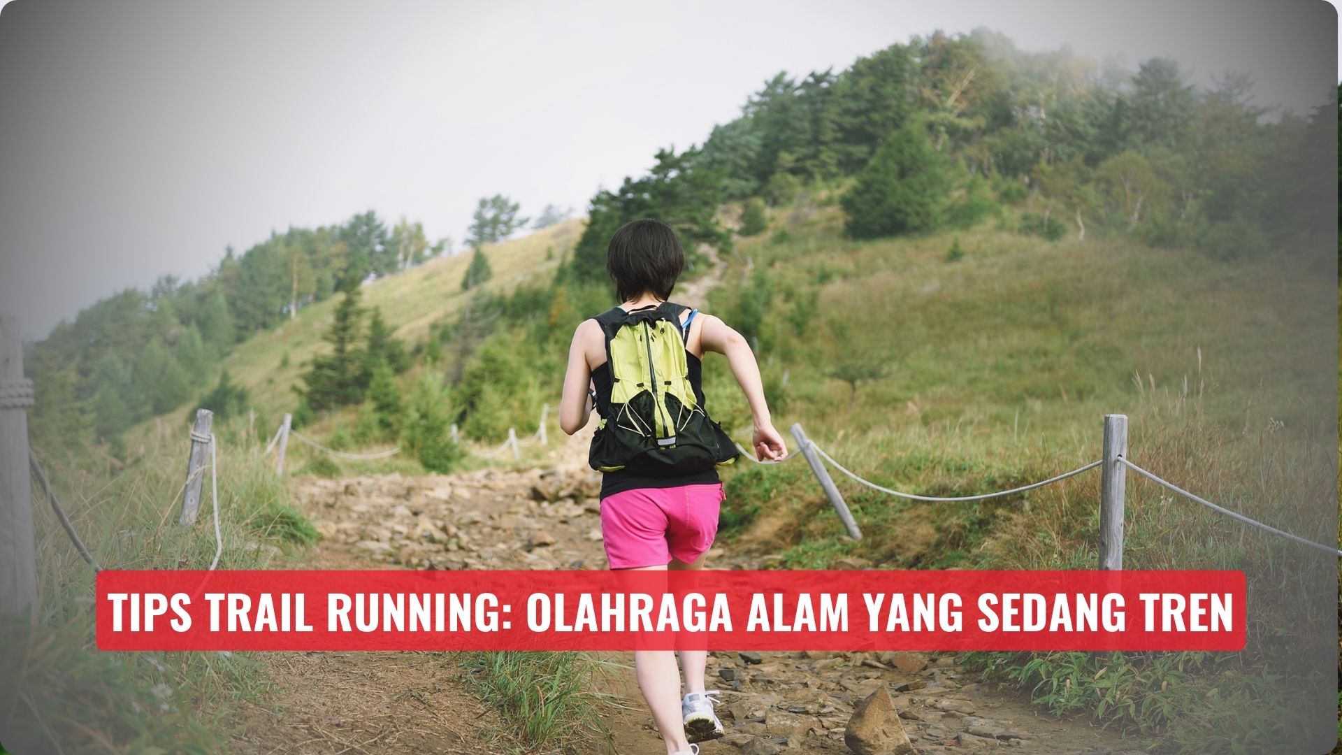 Tips Trail Running: Olahraga Alam yang Sedang Tren