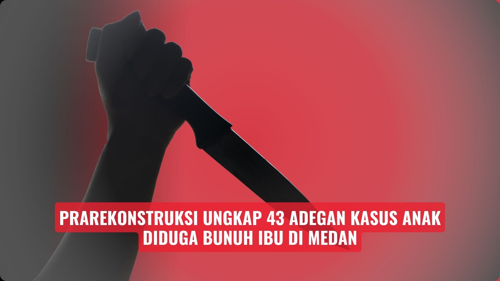 Prarekonstruksi Ungkap 43 Adegan Kasus Anak Diduga Bunuh Ibu di Medan