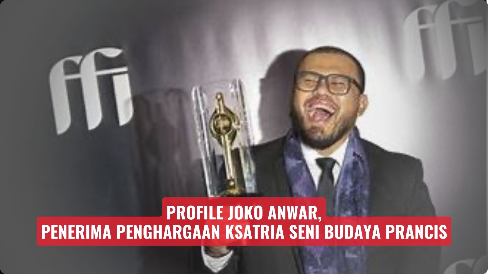 Profile Lengkap Joko Anwar, Penerima Penghargaan Ksatria Seni Budaya Prancis