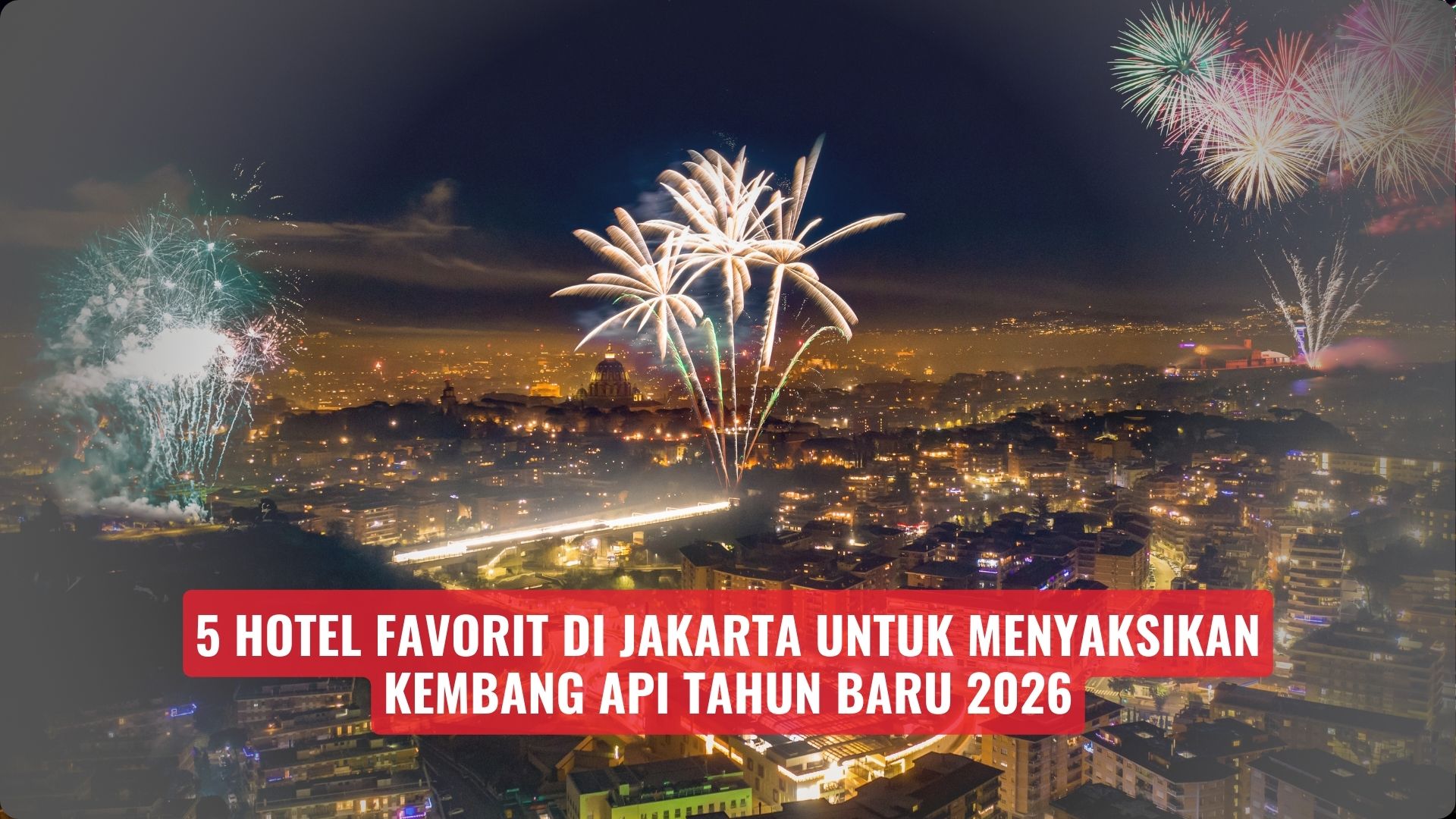 5 Hotel Favorit di Jakarta untuk Menyaksikan Kembang Api Tahun Baru 2026