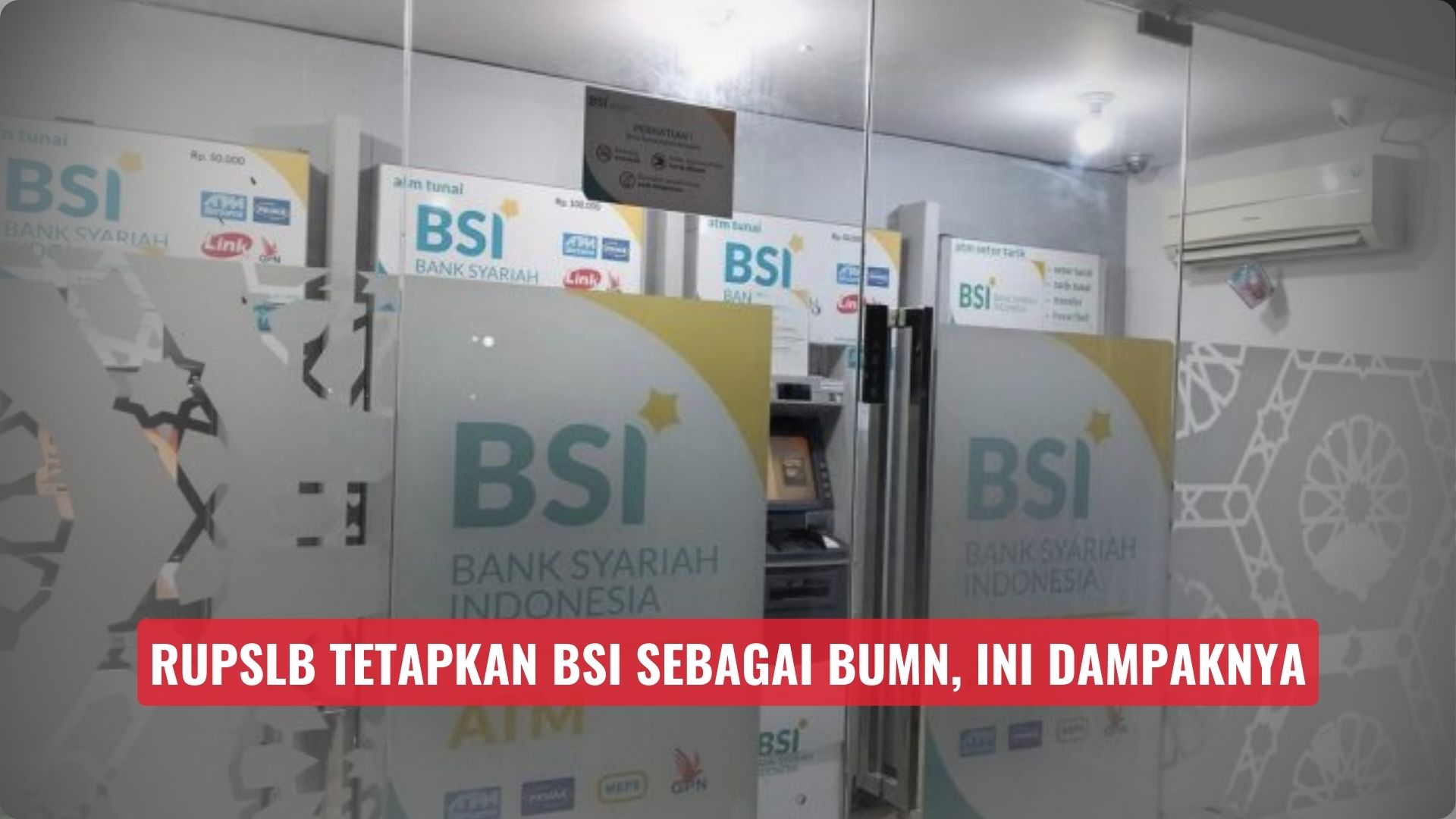 RUPSLB Tetapkan BSI sebagai BUMN, Ini Dampaknya