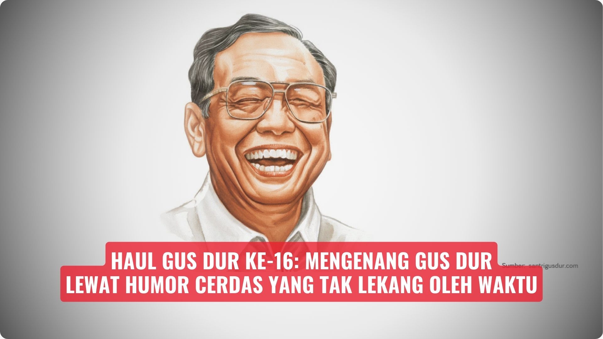 Haul Gus Dur ke-16: Mengenang Gus Dur Lewat Humor Cerdas yang Tak Lekang oleh Waktu