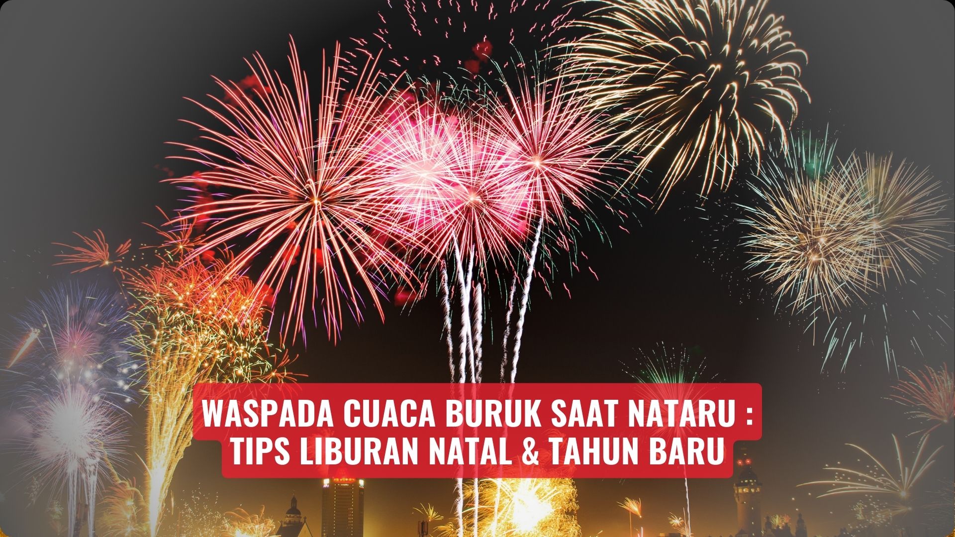 Waspada Cuaca Buruk Saat Nataru: Tips Liburan Natal & Tahun Baru