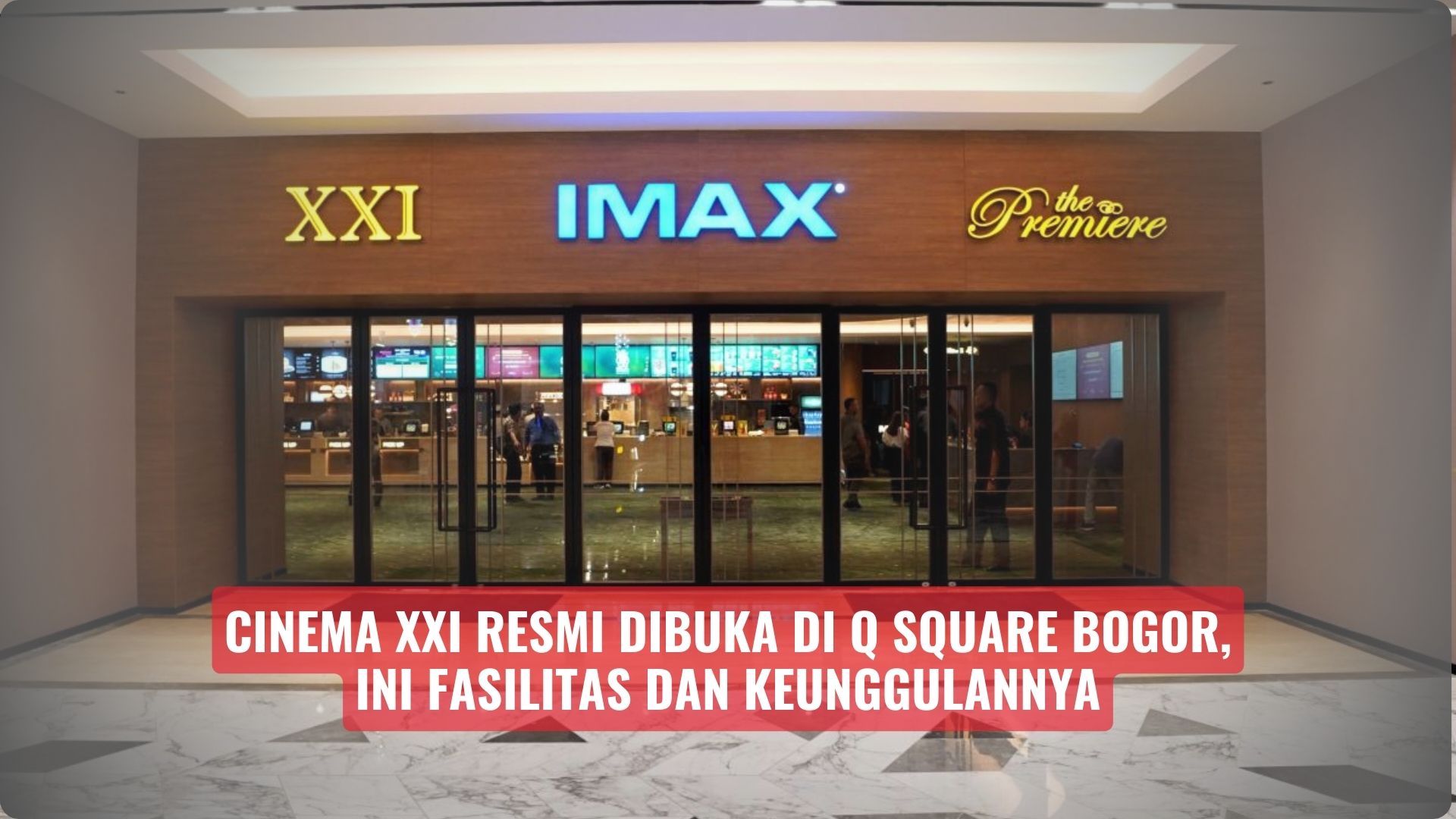 Cinema XXI Resmi Dibuka di Q Square Bogor, Ini Fasilitas dan Keunggulannya