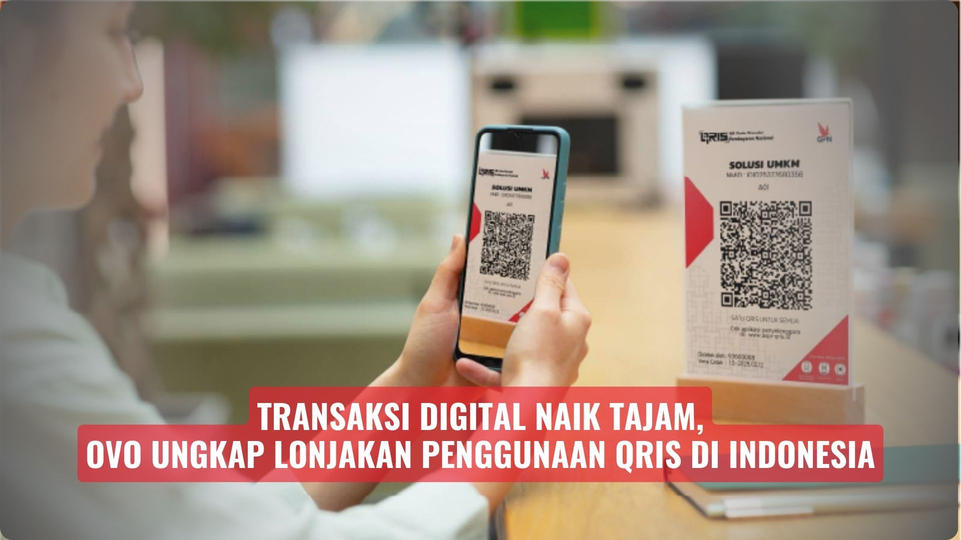 Transaksi Digital Naik Tajam, OVO Ungkap Lonjakan Penggunaan QRIS di Indonesia