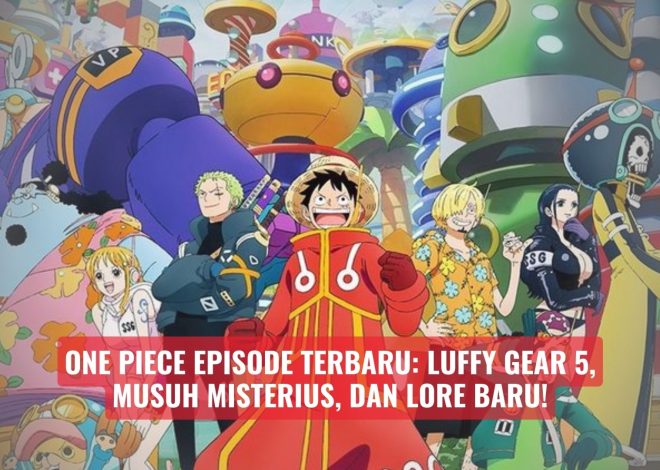 One Piece Episode Terbaru: Luffy Gear 5, Musuh Misterius, dan Lore Baru!
