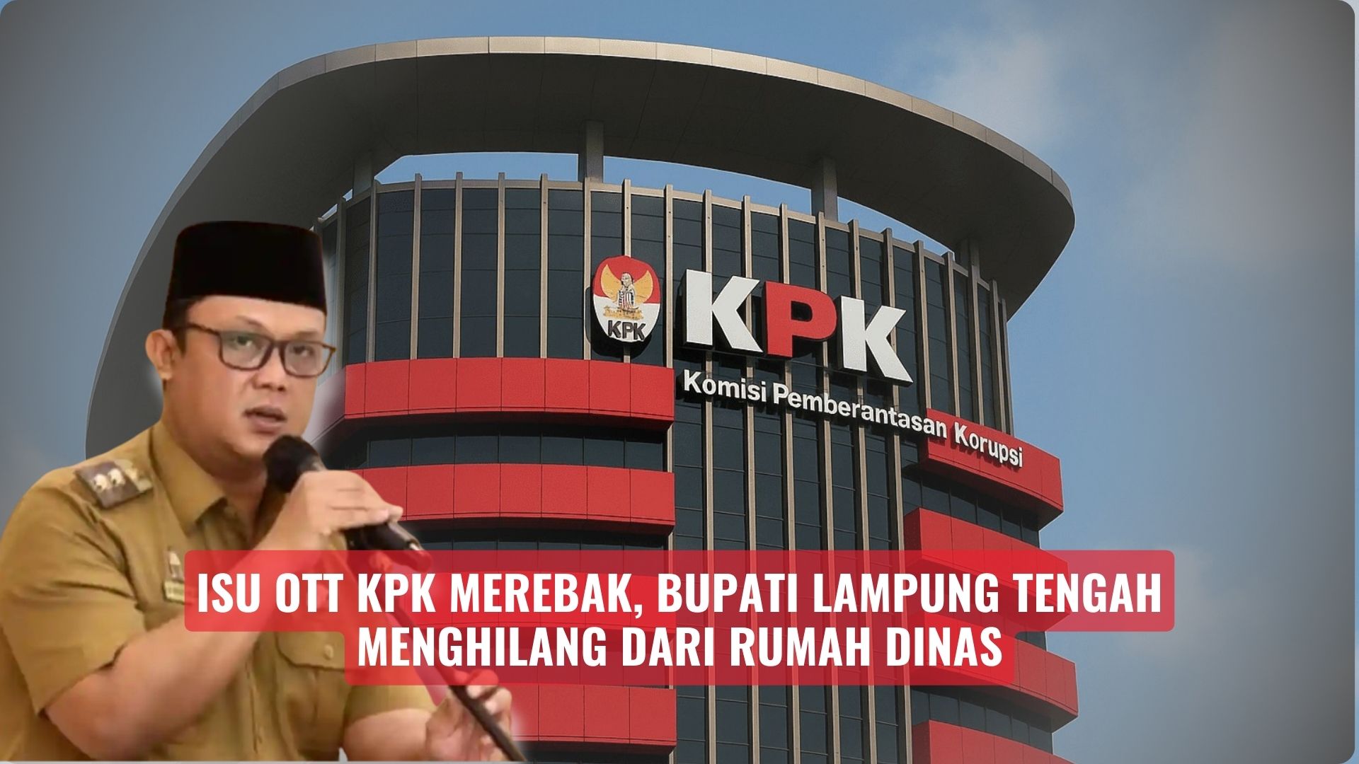 Isu OTT KPK Merebak, Bupati Lampung Tengah Menghilang dari Rumah Dinas