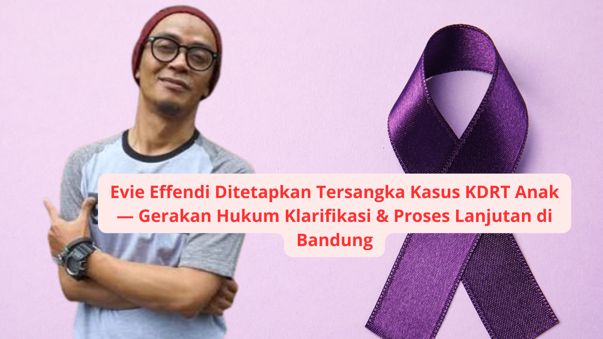 Evie Effendi Ditetapkan Tersangka Kasus KDRT Anak — Gerakan Hukum Klarifikasi & Proses Lanjutan di Bandung