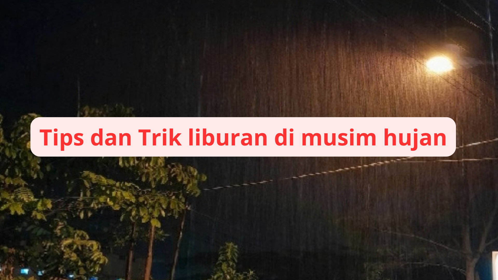 Tips dan Trik liburan di musim hujan