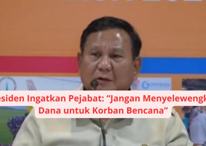 Presiden Ingatkan Pejabat: Jangan Menyelewengkan Dana untuk Korban Bencana