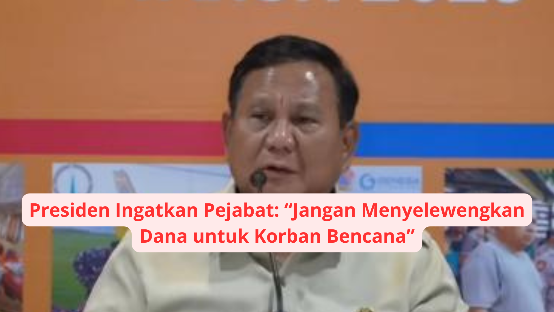 Presiden Ingatkan Pejabat: Jangan Menyelewengkan Dana untuk Korban Bencana