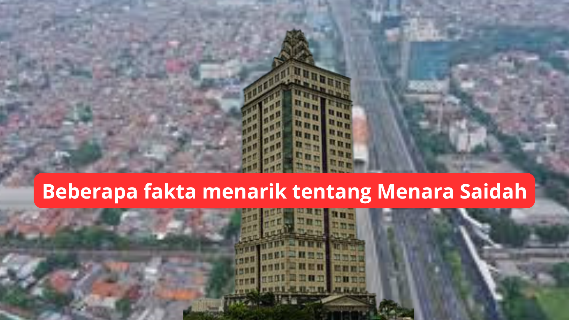 Beberapa fakta menarik tentang Menara Saidah
