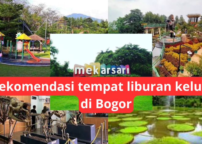 5 rekomendasi tempat liburan keluarga di Bogor yang ramah kantong lengkap dengan tiket masuk, fasilitas, dan perkiraan jarak/ waktu tempuh dari Jakarta