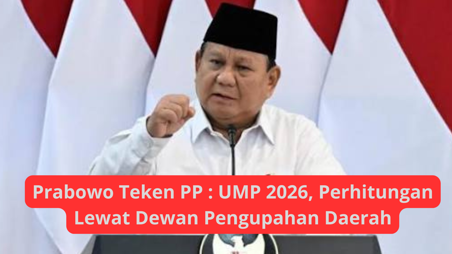 Prabowo Teken PP: UMP 2026, Perhitungan Lewat Dewan Pengupahan Daerah