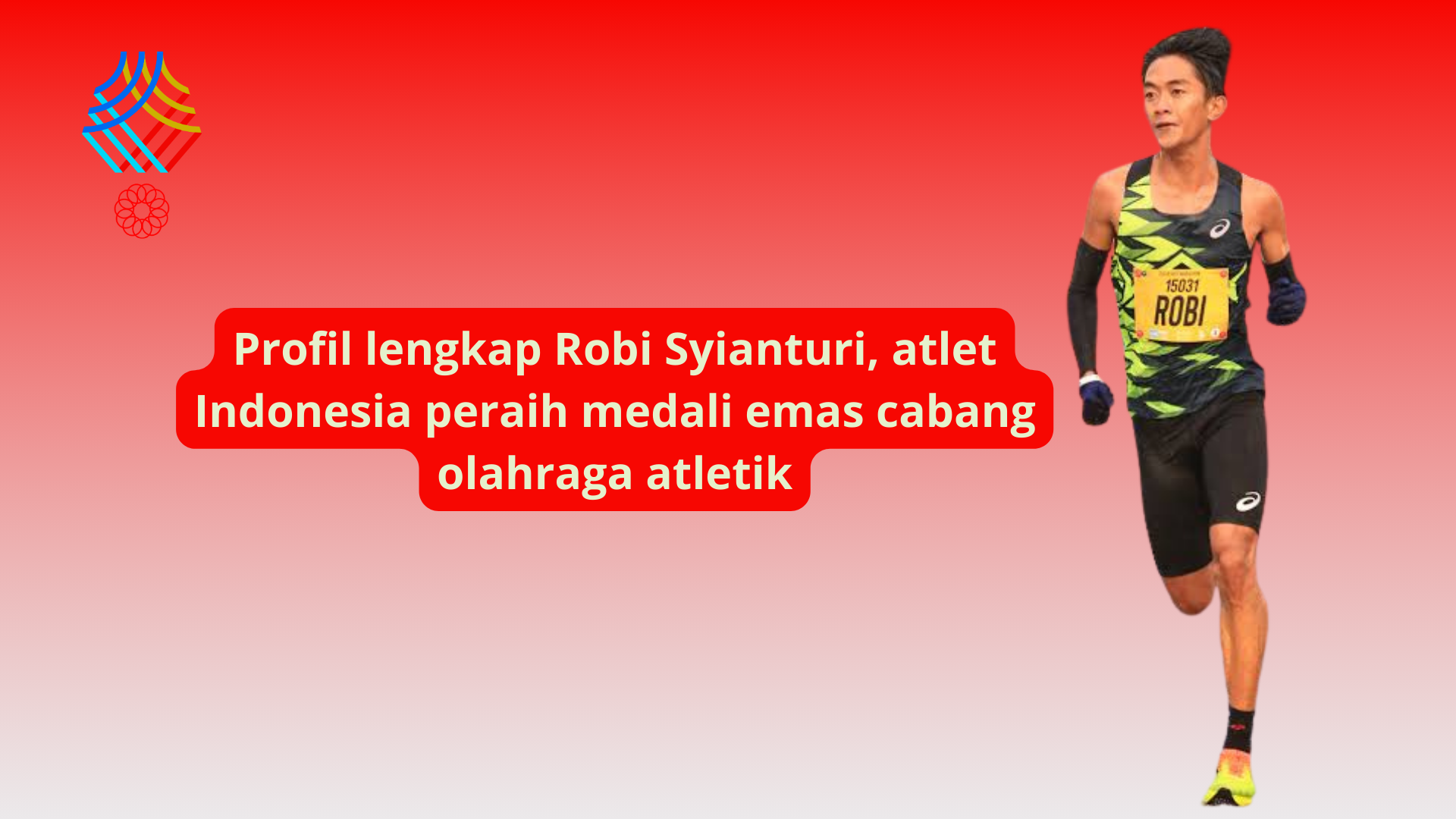 Profil Lengkap Robi Syianturi, Atlet Indonesia Peraih Medali Emas Cabang Olahraga Atletik