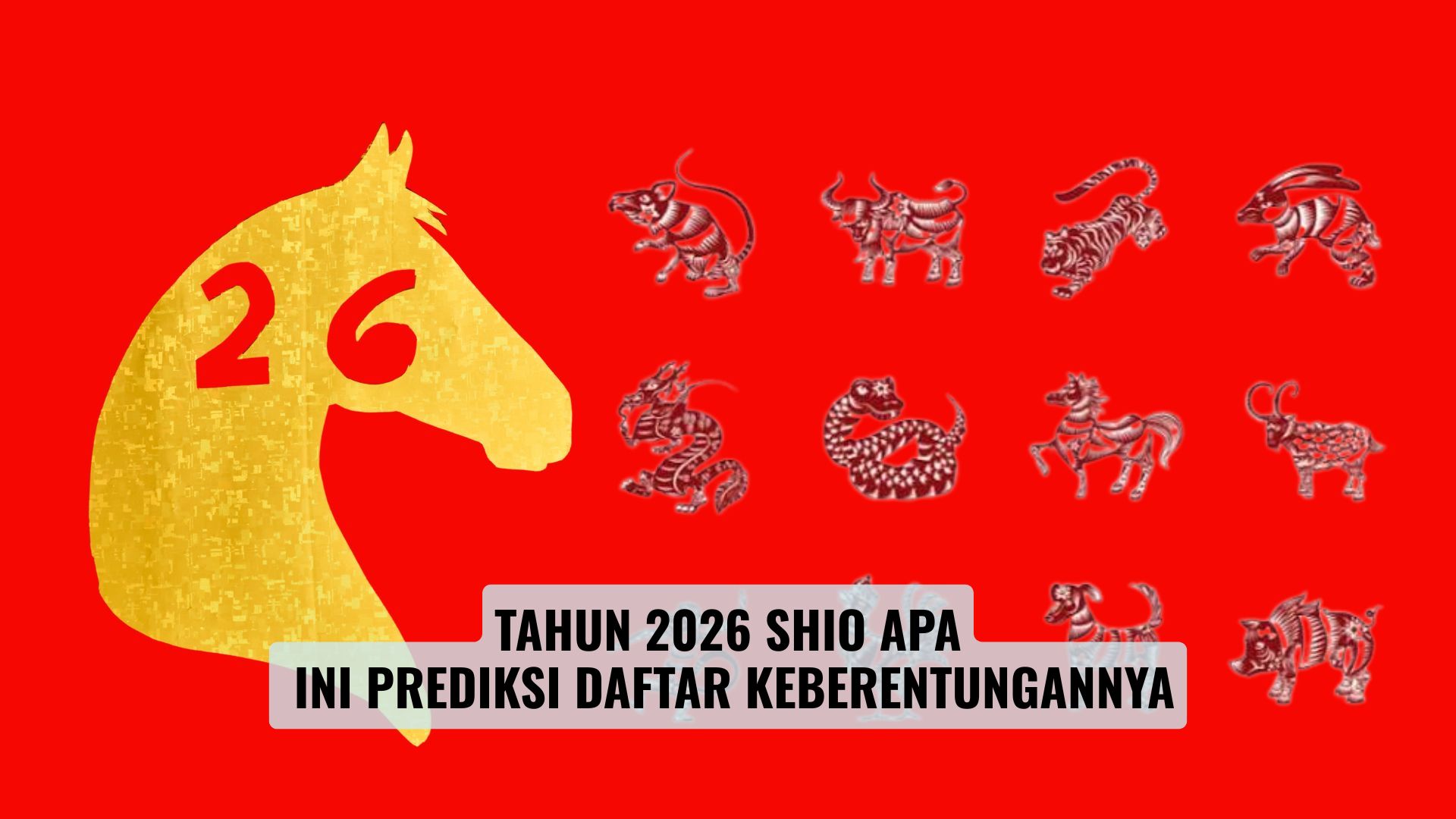 Tahun 2026 Shio Apa Ini Prediksi Daftar Keberentungannya