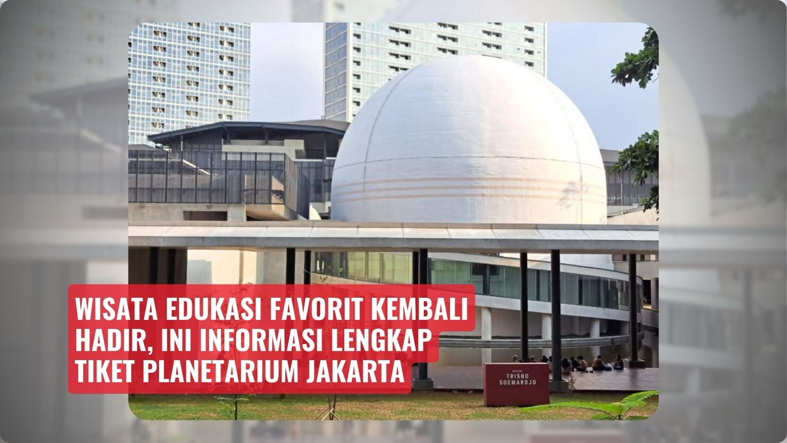 Wisata Edukasi Favorit Kembali Hadir, Ini Informasi Lengkap Tiket Planetarium Jakarta