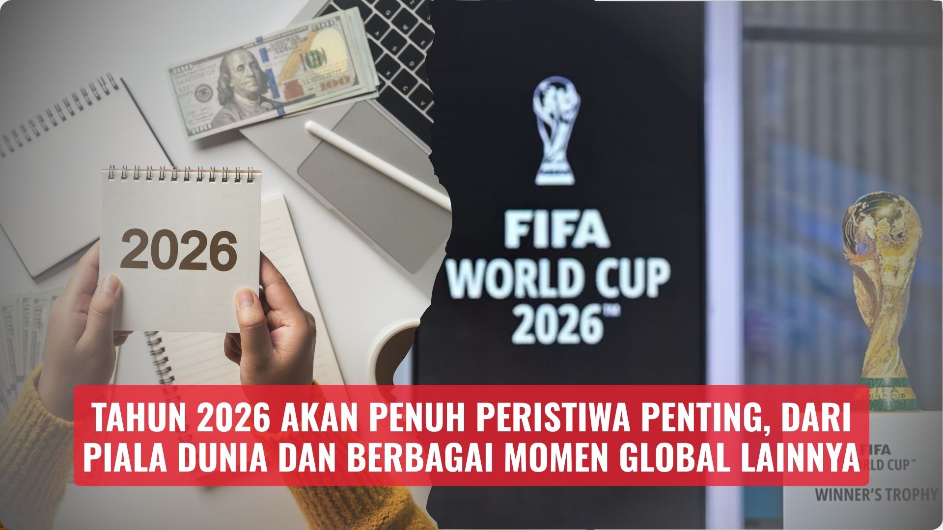 Tahun 2026 Akan Penuh Peristiwa Penting, Dari Piala Dunia dan Berbagai Momen Global Lainnya
