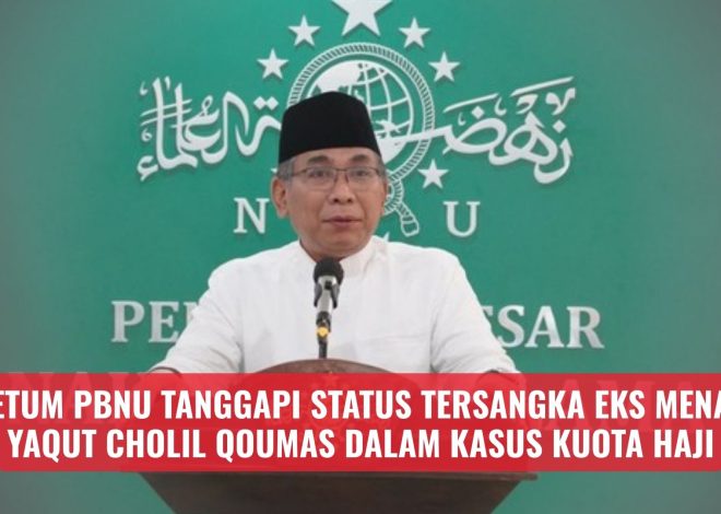 Ketum PBNU Tanggapi Status Tersangka Eks Menag Yaqut Cholil Qoumas dalam Kasus Kuota Haji