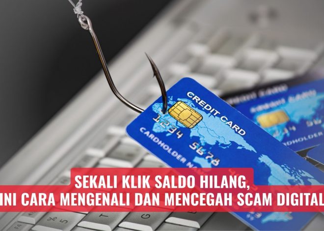 Sekali Klik Saldo Hilang, Ini Cara Mengenali dan Mencegah Scam Digital
