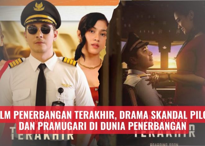 Film Penerbangan Terakhir, Drama Skandal Pilot dan Pramugari di Dunia Penerbangan