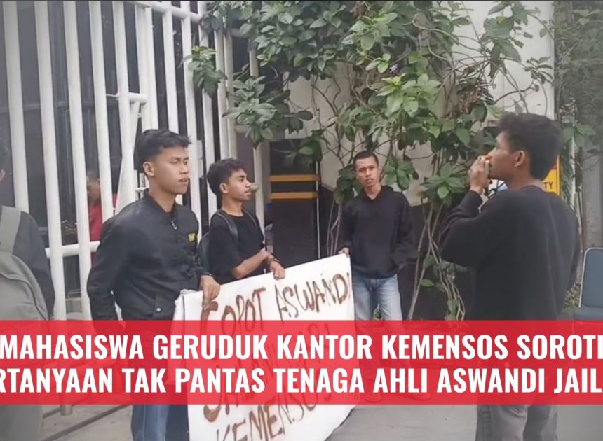 Mahasiswa Geruduk Kantor Kemensos Soroti Pertanyaan Tak Pantas Tenaga Ahli Aswandi Jailani