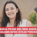 Dahlia Poland Kini Fokus Karier, Perjalanan Aktris Setelah Perceraian