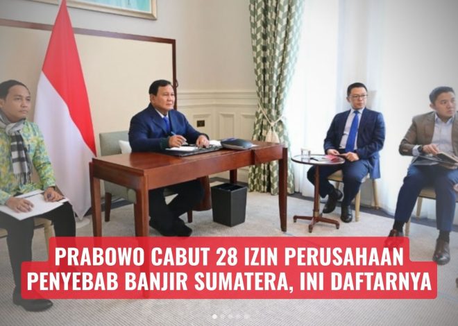 Prabowo Cabut 28 Izin Perusahaan Penyebab Banjir Sumatera, Ini Daftarnya