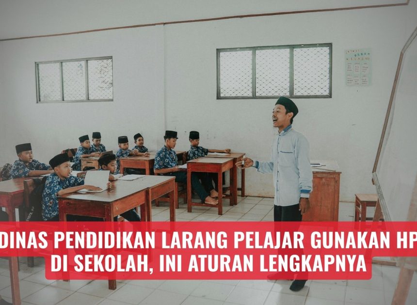 Dinas Pendidikan Larang Pelajar Gunakan HP di Sekolah, Ini Aturan Lengkapnya