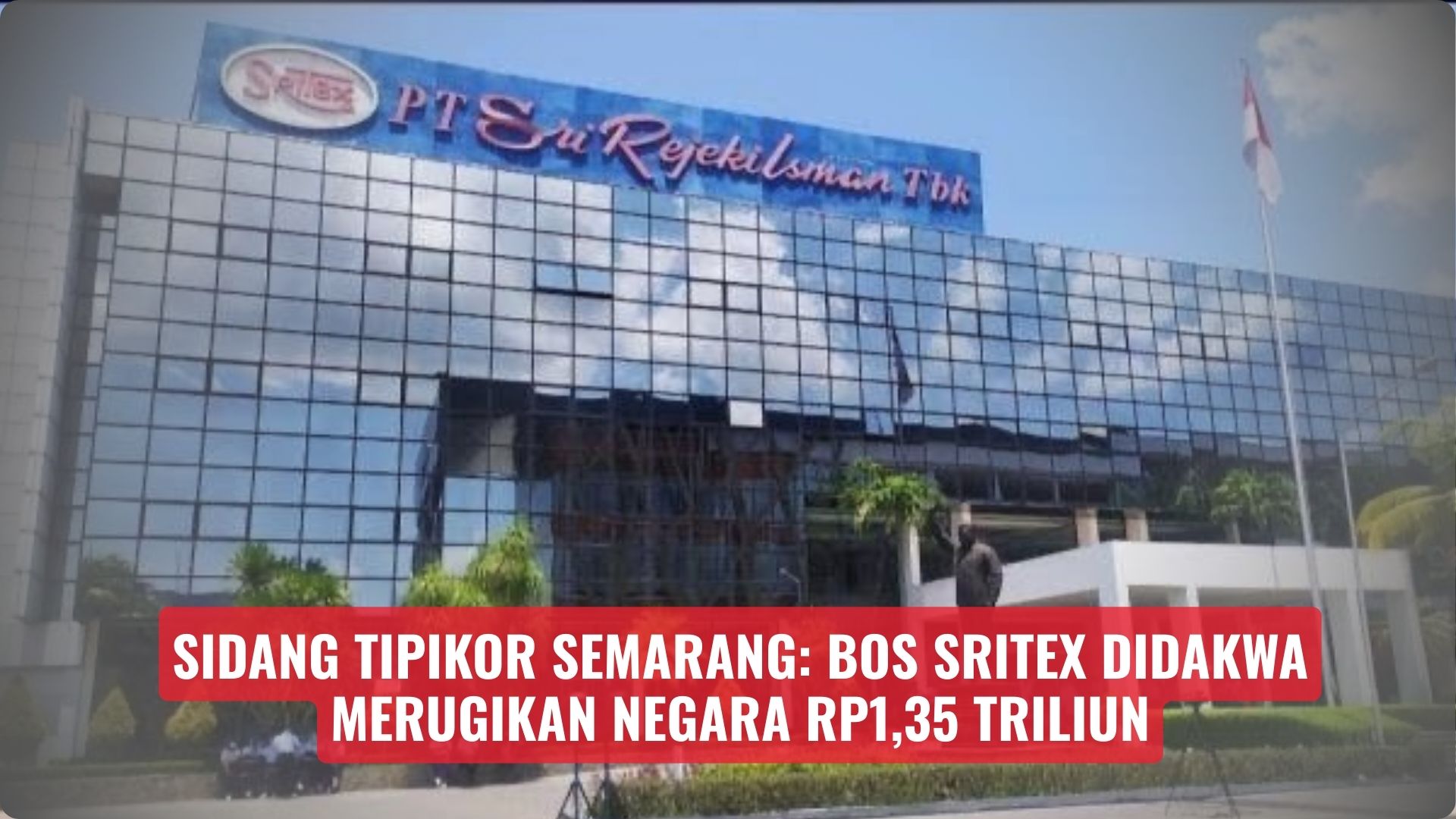 Sidang Tipikor Semarang: Bos Sritex Didakwa Merugikan Negara Rp1,35 Triliun
