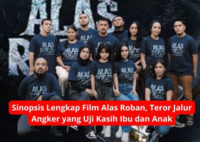 Sinopsis Lengkap Film Alas Roban, Teror Jalur Angker yang Uji Kasih Ibu dan Anak