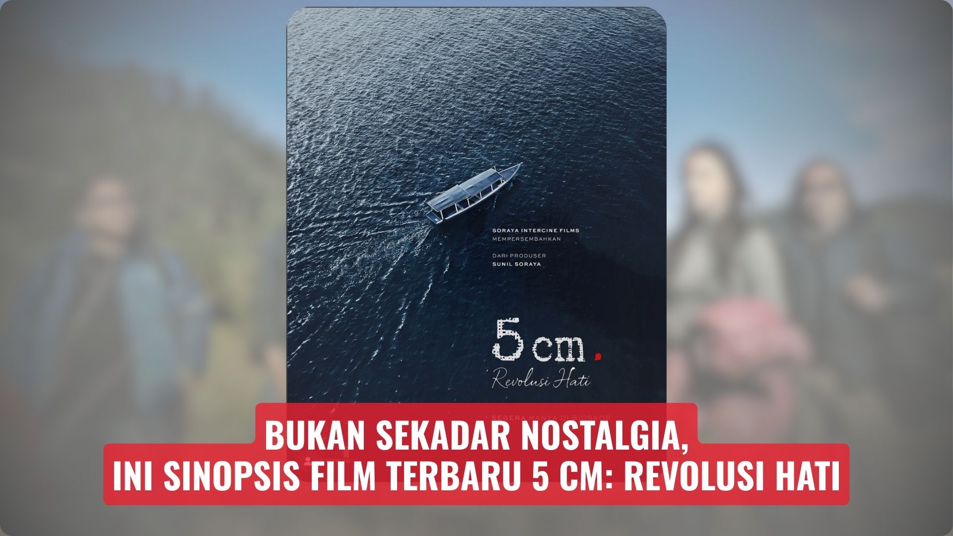 Bukan Sekadar Nostalgia, Ini Sinopsis Film Terbaru 5 cm: Revolusi Hati