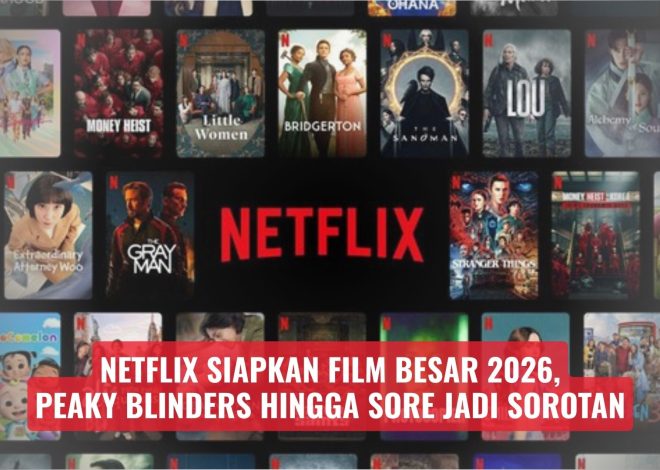 Netflix Siapkan Film Besar 2026, Peaky Blinders hingga Sore Jadi Sorotan