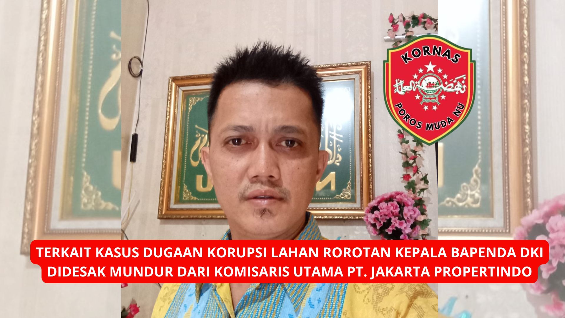 TERKAIT KASUS DUGAAN KORUPSI LAHAN ROROTAN KEPALA BAPENDA DKI DIDESAK MUNDUR DARI KOMISARIS UTAMA PT. JAKARTA PROPERTINDO