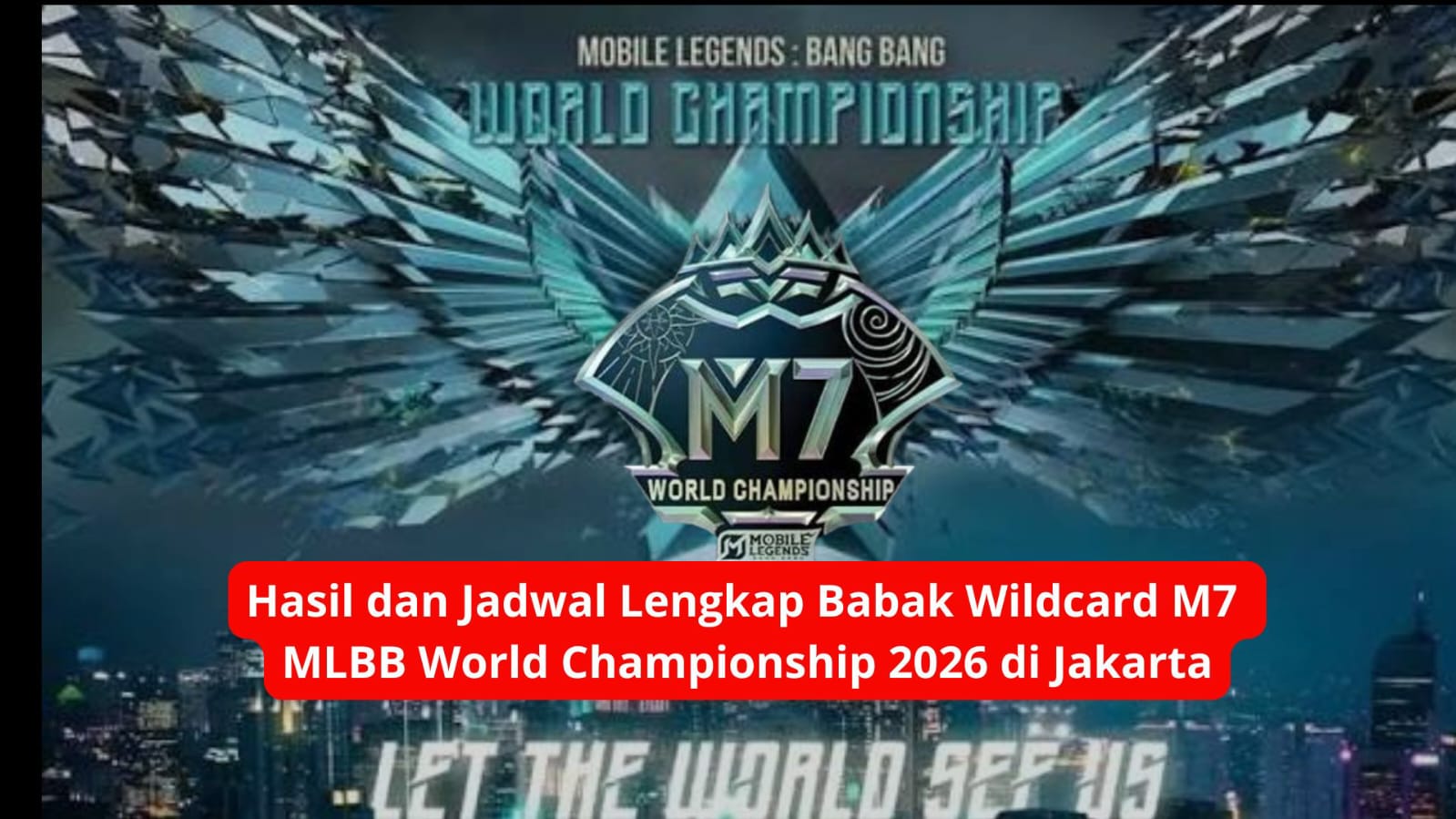 Hasil dan Jadwal Lengkap Babak Wildcard M7 MLBB World Championship 2026 di Jakarta