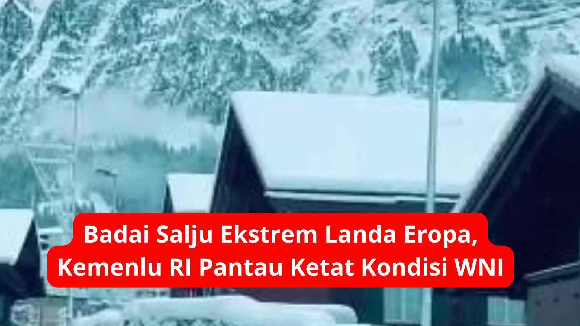 Badai Salju Ekstrem Landa Eropa, Kemenlu RI Pantau Ketat Kondisi WNI