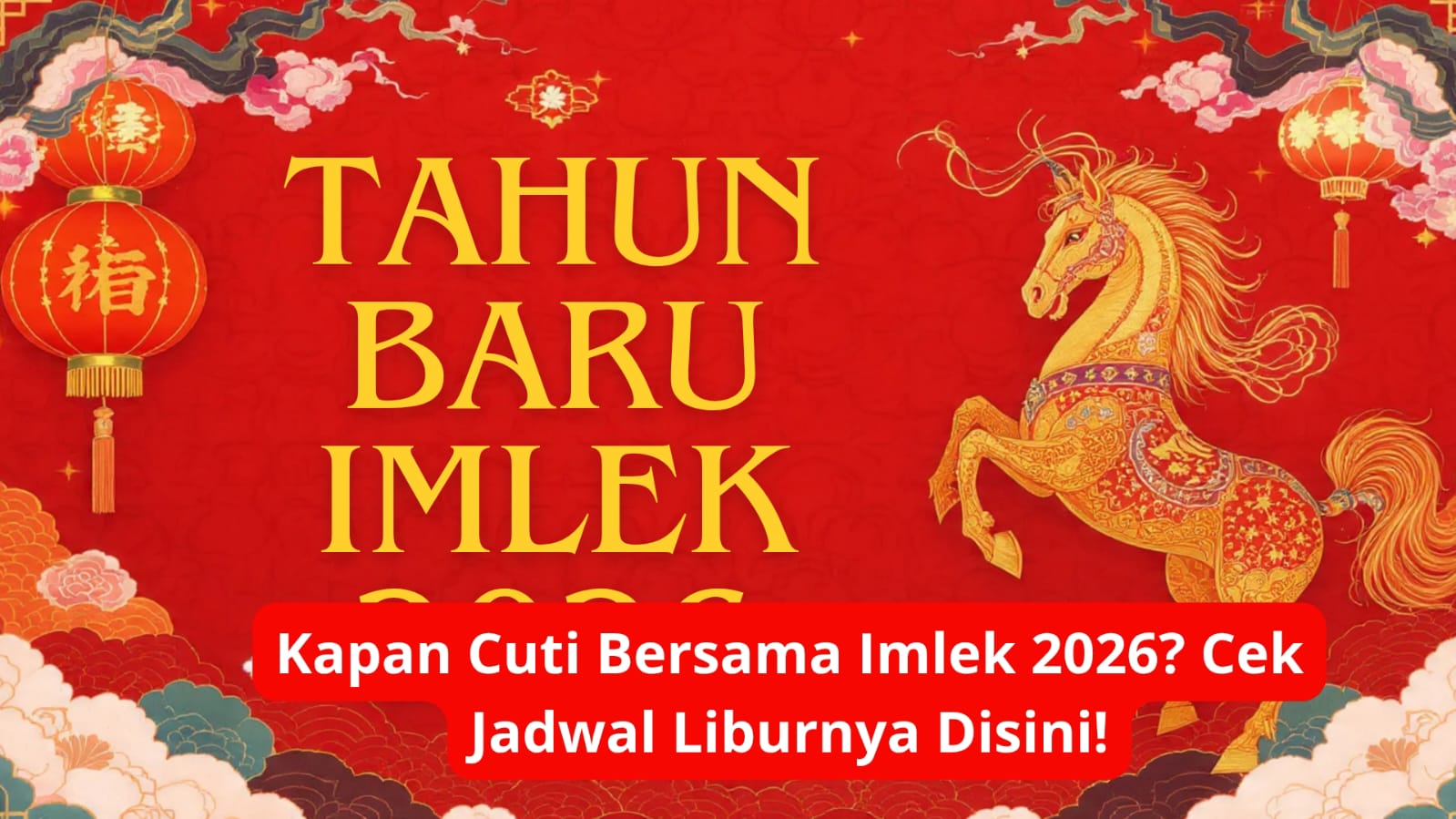Kapan Cuti Bersama Imlek 2026? Cek Jadwal Liburnya Disini!