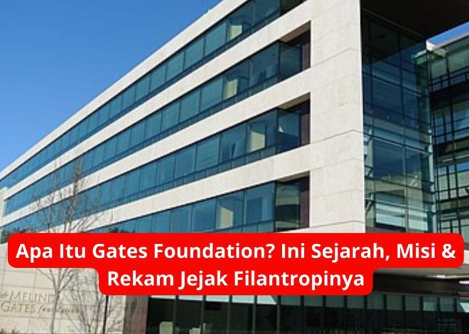 Apa Itu Gates Foundation? Ini Sejarah, Misi & Rekam Jejak Filantropinya