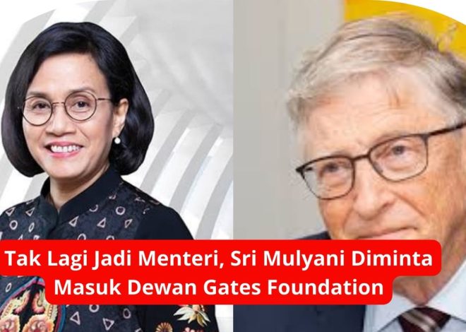 Tak Lagi Jadi Menteri, Sri Mulyani Diminta Masuk Dewan Gates Foundation