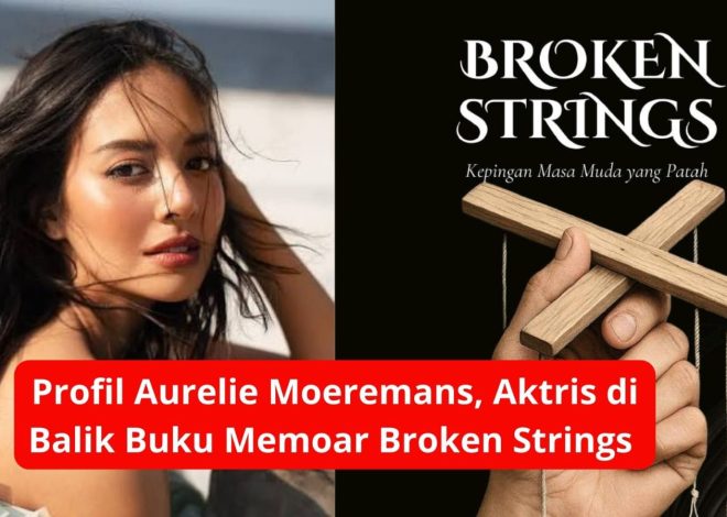 Profil Aurelie Moeremans, Aktris di Balik Buku Memoar Broken Strings