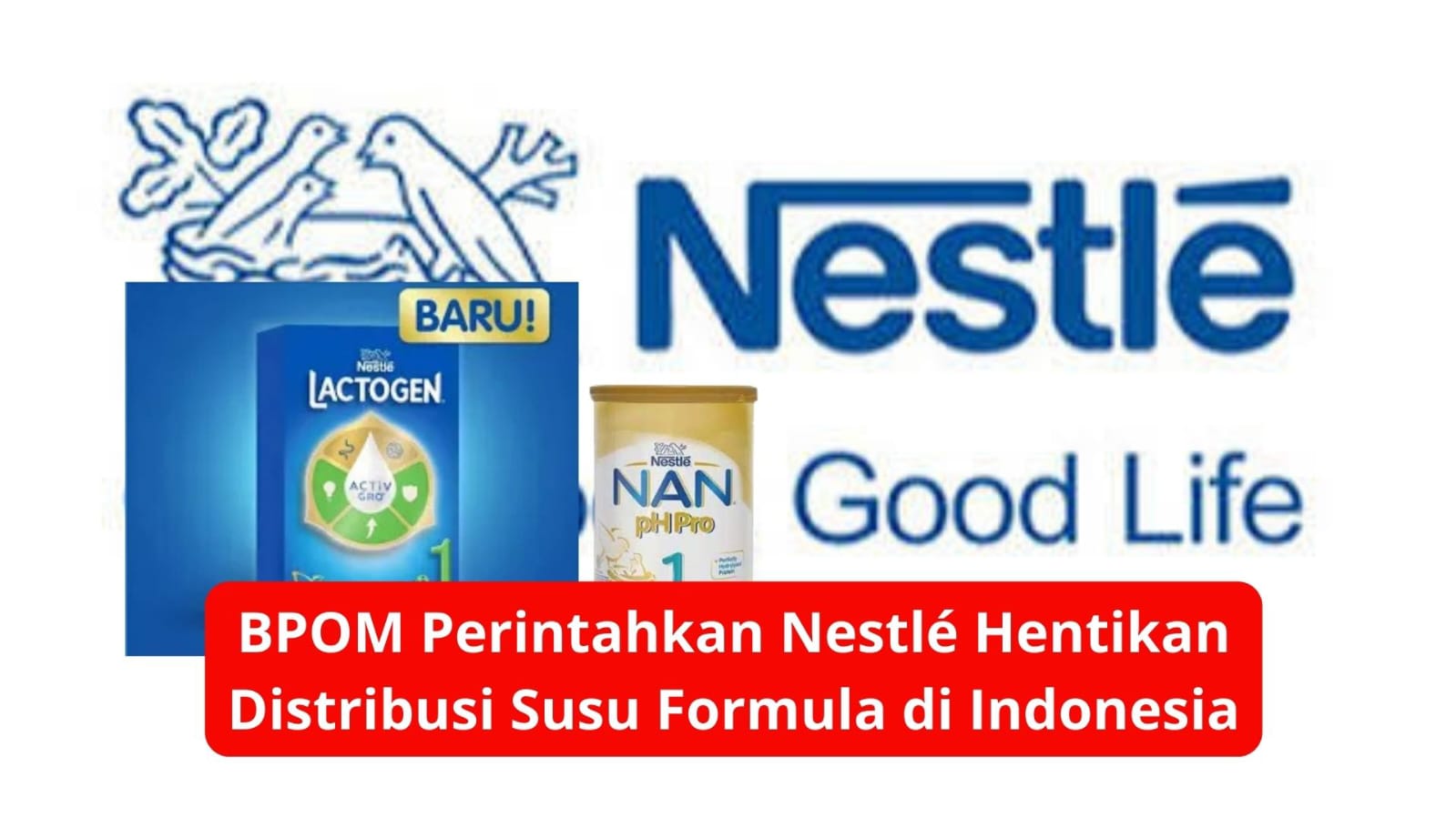 BPOM Perintahkan Nestlé Hentikan Distribusi Susu Formula di Indonesia