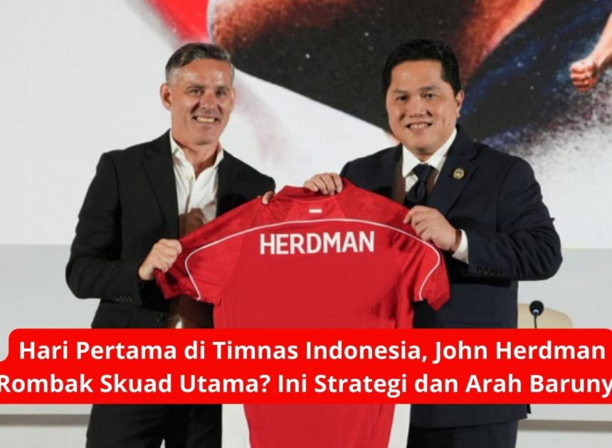 Hari Pertama di Timnas Indonesia, John Herdman Rombak Skuad Utama? Ini Strategi dan Arah Barunya