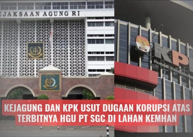 Kejagung dan KPK Usut Dugaan Korupsi atas Terbitnya HGU PT SGC di Lahan Kemhan