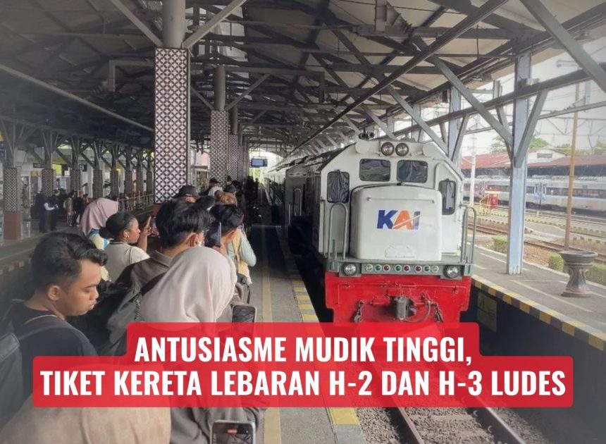 Antusiasme Mudik Tinggi, Tiket Kereta Lebaran H-2 dan H-3 Ludes