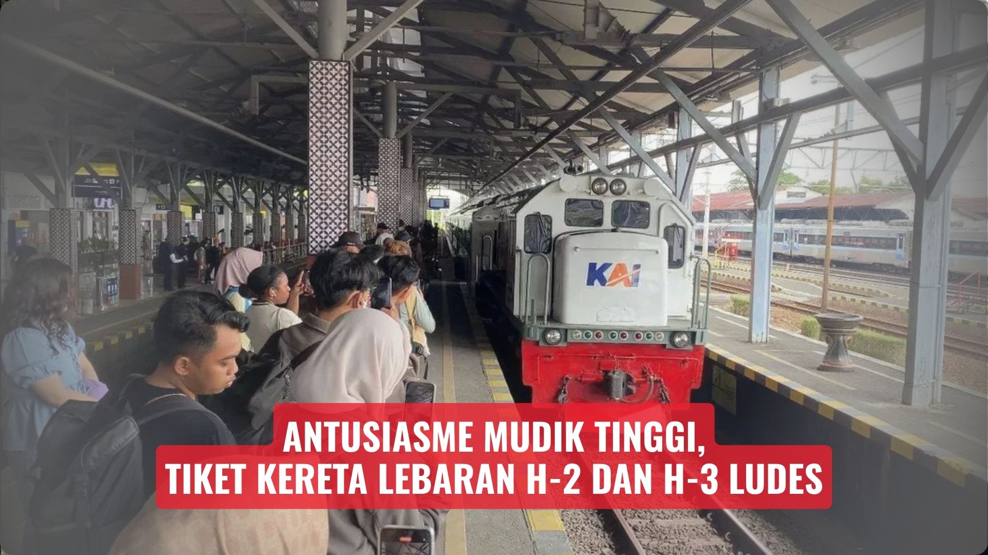 Antusiasme Mudik Tinggi, Tiket Kereta Lebaran H-2 dan H-3 Ludes